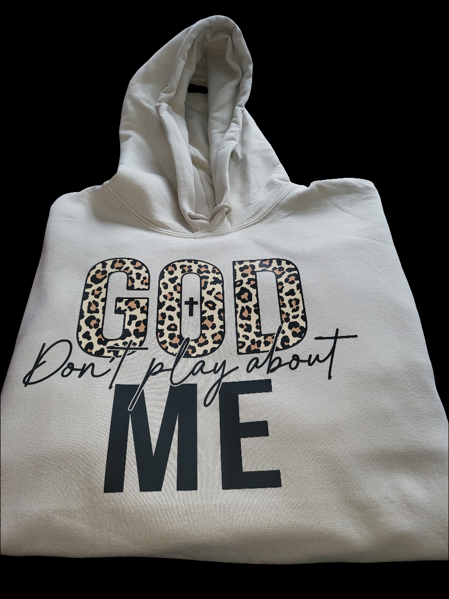 God Don't Play About Me Hoodie