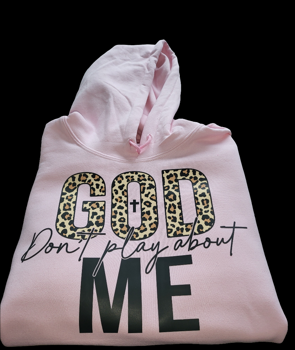God Don't Play About Me Hoodie