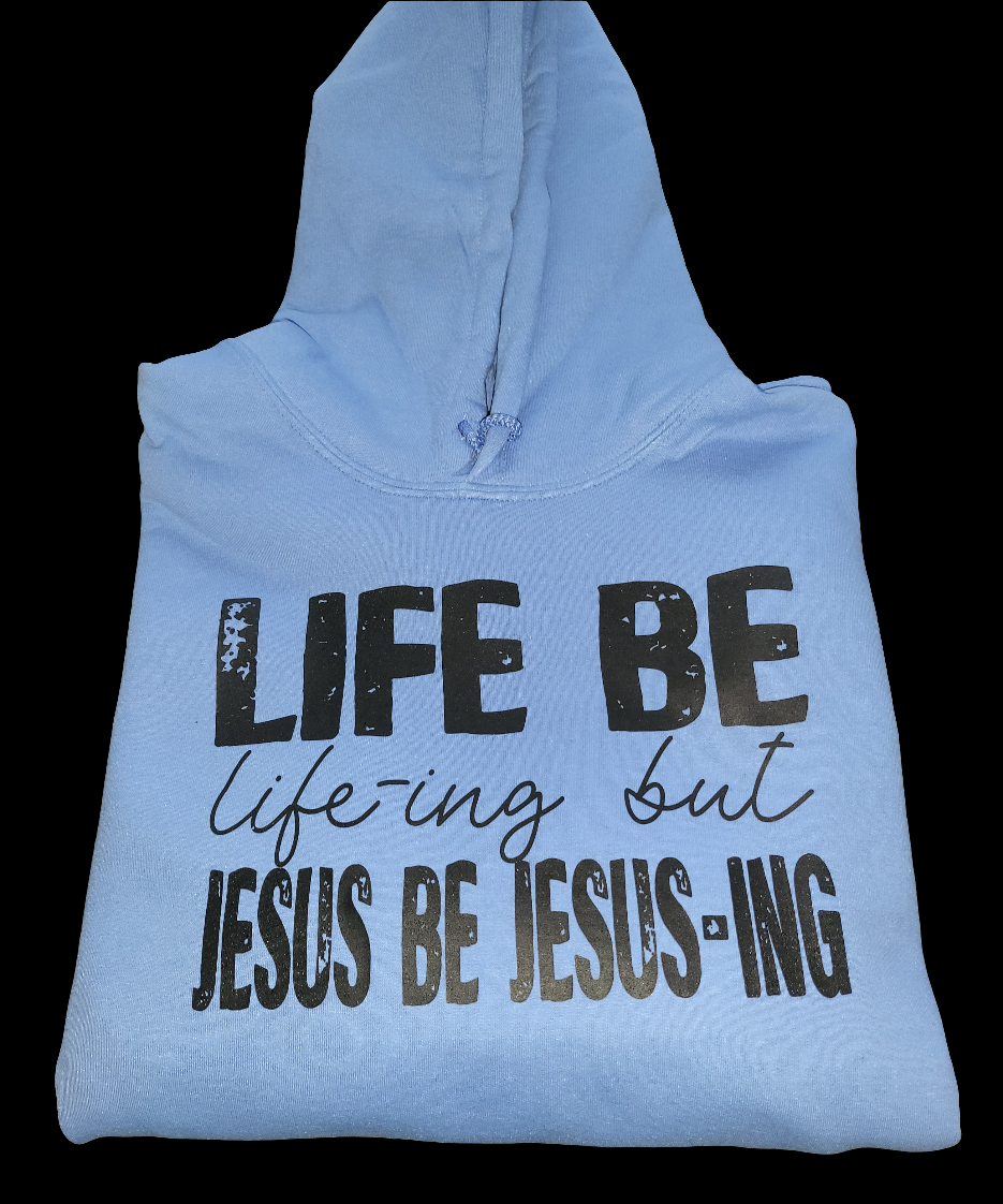 Life Be Life-ing Hoodie