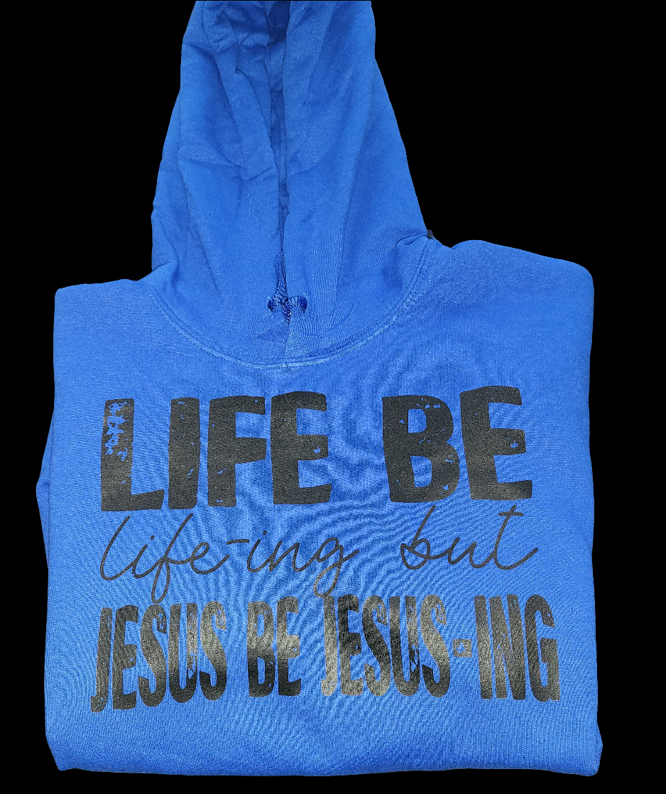 Life Be Life-ing Hoodie