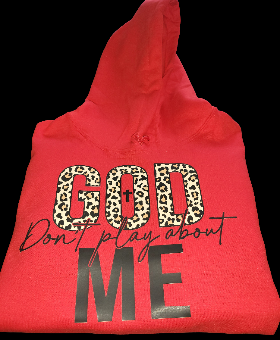 God Don't Play About Me Hoodie