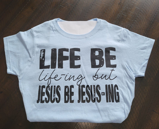 Life Be Life-ing Tee