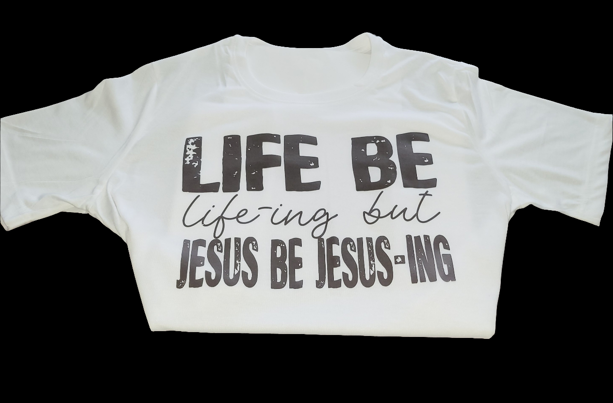 Life Be Life-ing Tee